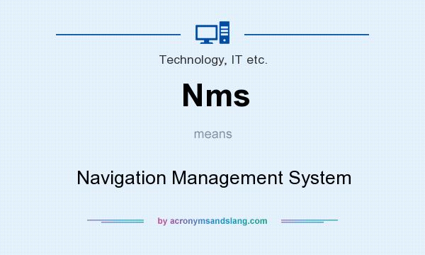 What does Nms mean? It stands for Navigation Management System