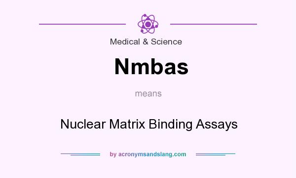 What does Nmbas mean? It stands for Nuclear Matrix Binding Assays