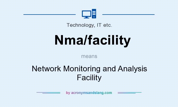 What does Nma/facility mean? It stands for Network Monitoring and Analysis Facility