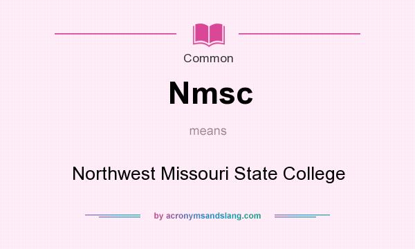 What does Nmsc mean? It stands for Northwest Missouri State College