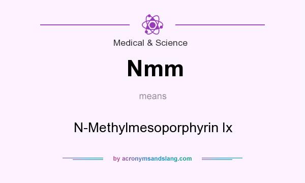 What does Nmm mean? It stands for N-Methylmesoporphyrin Ix