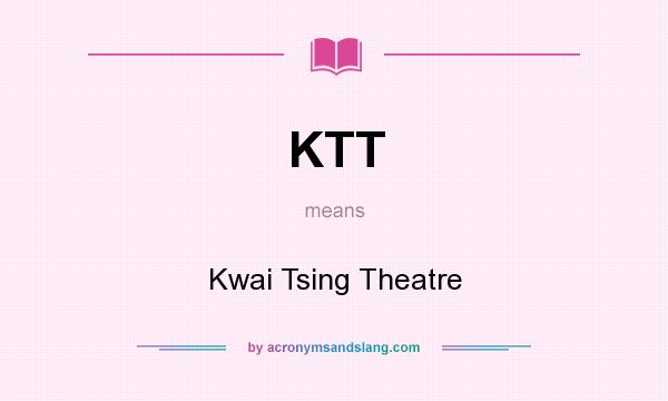 What does KTT mean? It stands for Kwai Tsing Theatre