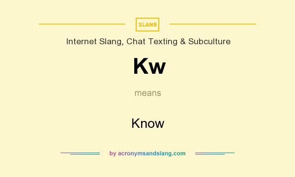 What does Kw mean? It stands for Know