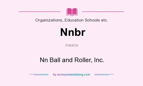 What does Nnbr mean? It stands for Nn Ball and Roller, Inc.