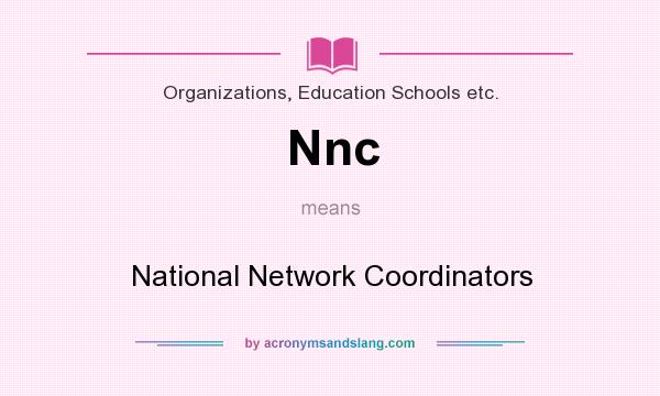 What does Nnc mean? It stands for National Network Coordinators