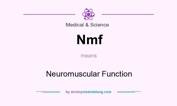 What does Nmf mean? It stands for Neuromuscular Function