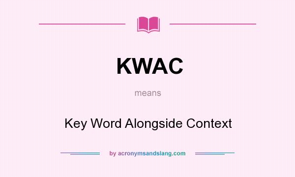 What does KWAC mean? It stands for Key Word Alongside Context