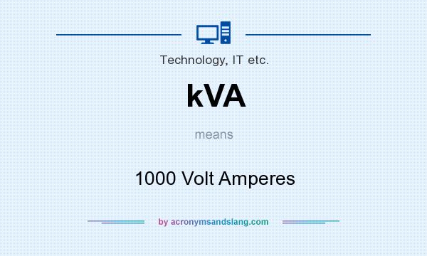 What does kVA mean? It stands for 1000 Volt Amperes