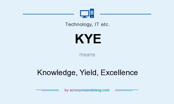 What does KYE mean? It stands for Knowledge, Yield, Excellence