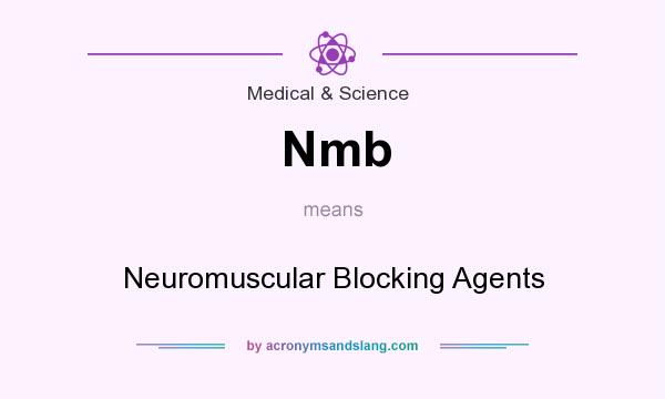 What does Nmb mean? It stands for Neuromuscular Blocking Agents