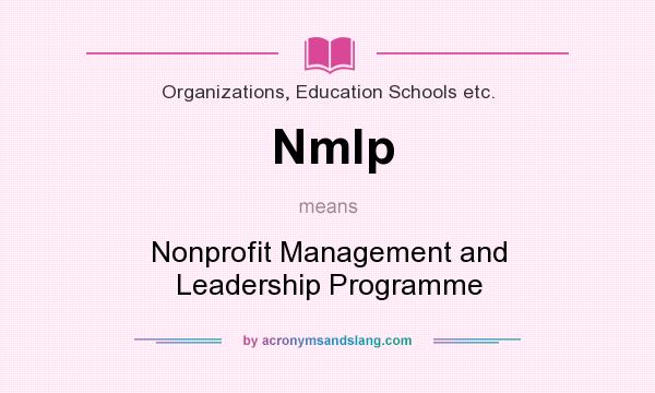 What does Nmlp mean? It stands for Nonprofit Management and Leadership Programme