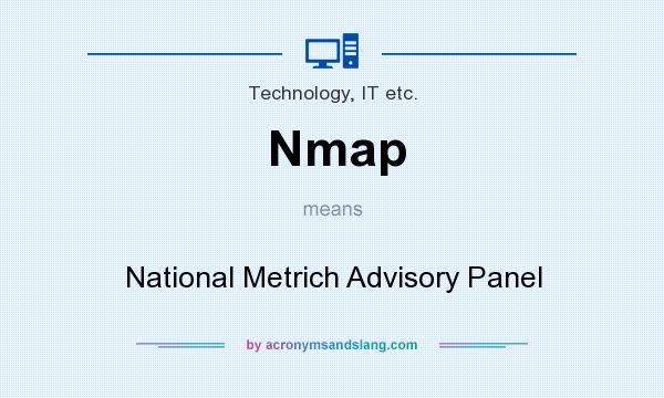 What does Nmap mean? It stands for National Metrich Advisory Panel