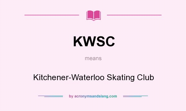 What does KWSC mean? It stands for Kitchener-Waterloo Skating Club