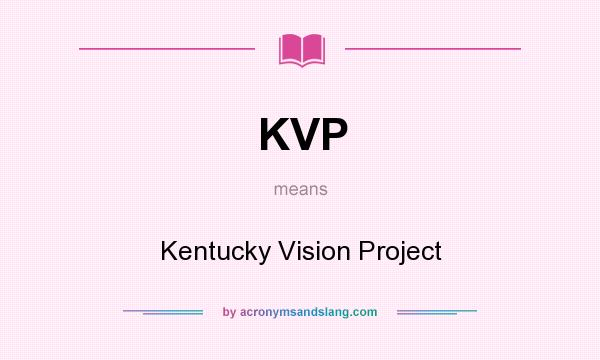 What does KVP mean? It stands for Kentucky Vision Project