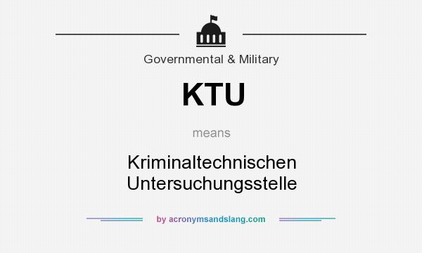 What does KTU mean? It stands for Kriminaltechnischen Untersuchungsstelle