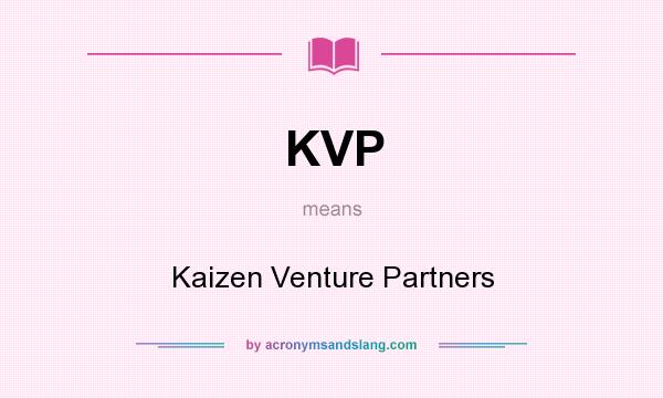 What does KVP mean? It stands for Kaizen Venture Partners