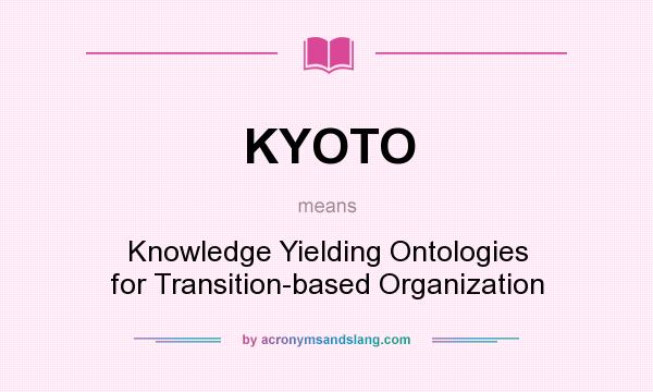 What does KYOTO mean? It stands for Knowledge Yielding Ontologies for Transition-based Organization