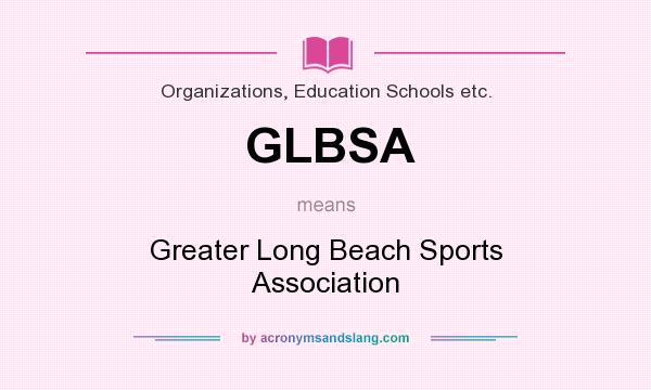 What does GLBSA mean? It stands for Greater Long Beach Sports Association
