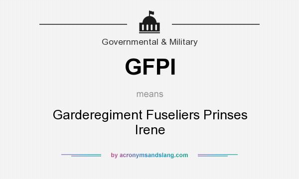 What does GFPI mean? It stands for Garderegiment Fuseliers Prinses Irene