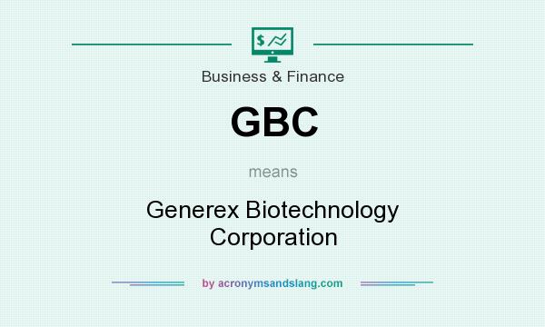 What does GBC mean? It stands for Generex Biotechnology Corporation