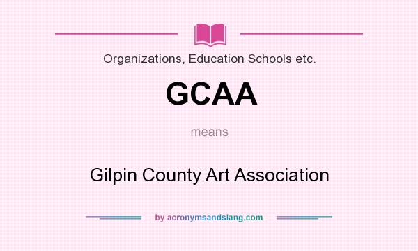 What does GCAA mean? It stands for Gilpin County Art Association