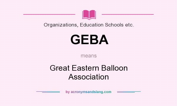 What does GEBA mean? It stands for Great Eastern Balloon Association