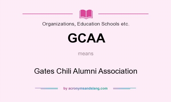 What does GCAA mean? It stands for Gates Chili Alumni Association
