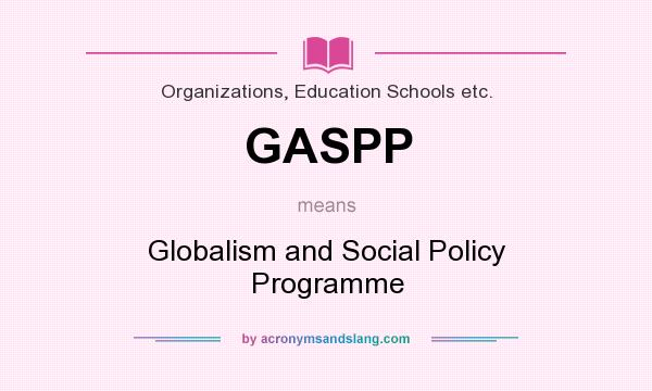 What does GASPP mean? It stands for Globalism and Social Policy Programme