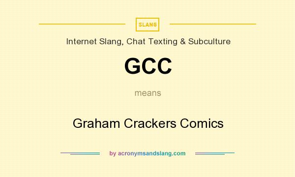 What does GCC mean? It stands for Graham Crackers Comics