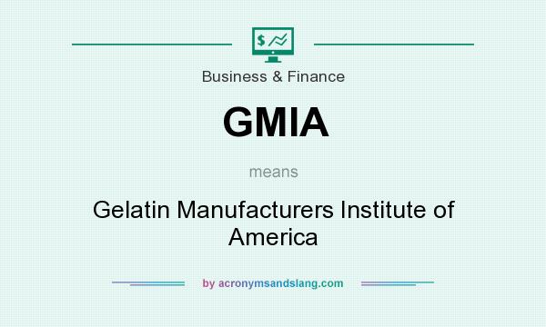 What does GMIA mean? It stands for Gelatin Manufacturers Institute of America