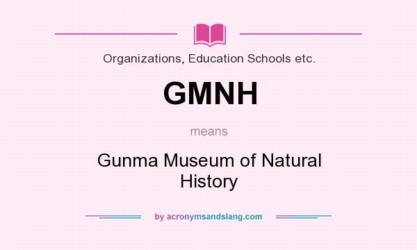 What does GMNH mean? It stands for Gunma Museum of Natural History