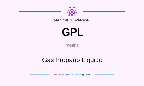 What does GPL mean? It stands for Gas Propano Liquido