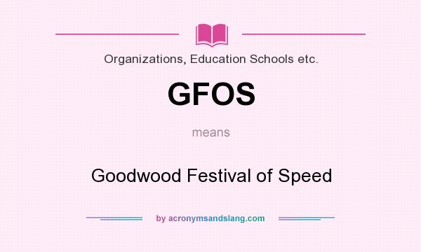 What does GFOS mean? It stands for Goodwood Festival of Speed