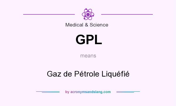 What does GPL mean? It stands for Gaz de Pétrole Liquéfié