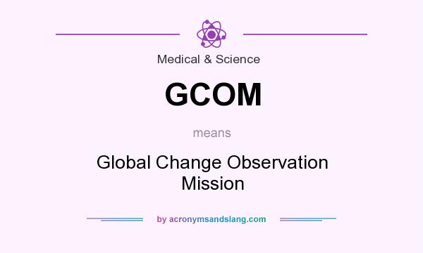 What does GCOM mean? It stands for Global Change Observation Mission