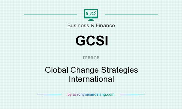 What does GCSI mean? It stands for Global Change Strategies International