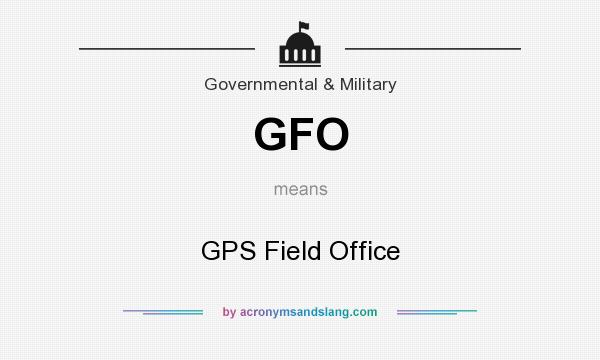 What does GFO mean? It stands for GPS Field Office