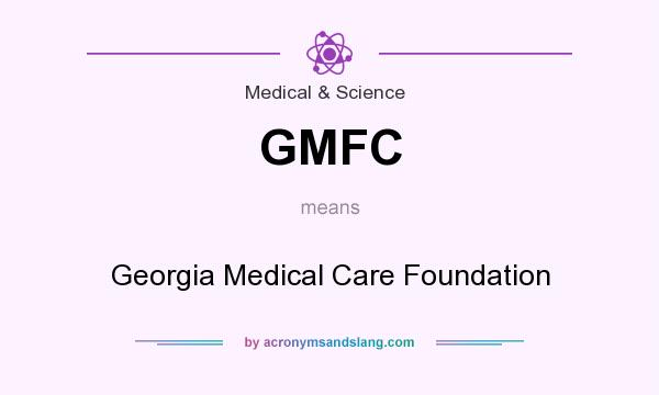 What does GMFC mean? It stands for Georgia Medical Care Foundation