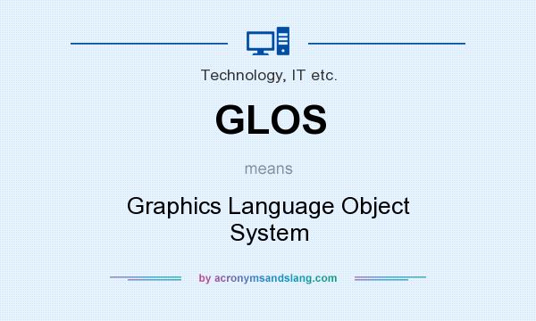 What does GLOS mean? It stands for Graphics Language Object System