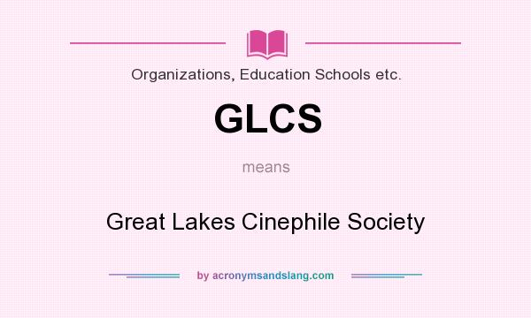 What does GLCS mean? It stands for Great Lakes Cinephile Society