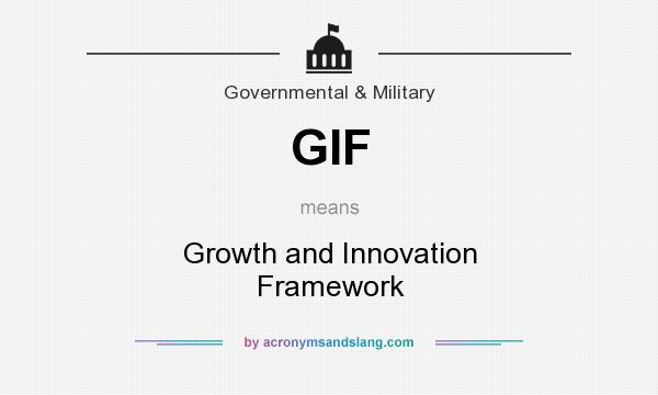 What does GIF mean? It stands for Growth and Innovation Framework