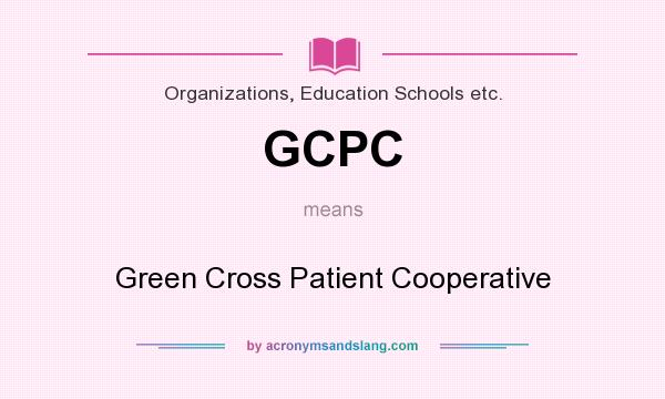 What does GCPC mean? It stands for Green Cross Patient Cooperative