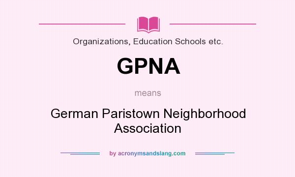What does GPNA mean? It stands for German Paristown Neighborhood Association