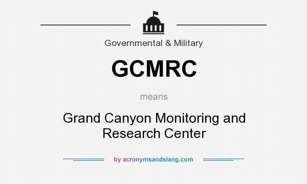 What does GCMRC mean? It stands for Grand Canyon Monitoring and Research Center