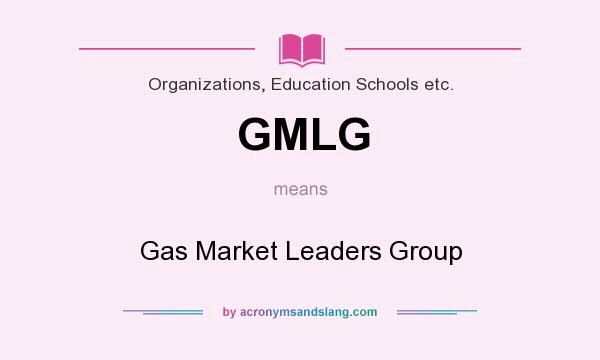 What does GMLG mean? It stands for Gas Market Leaders Group