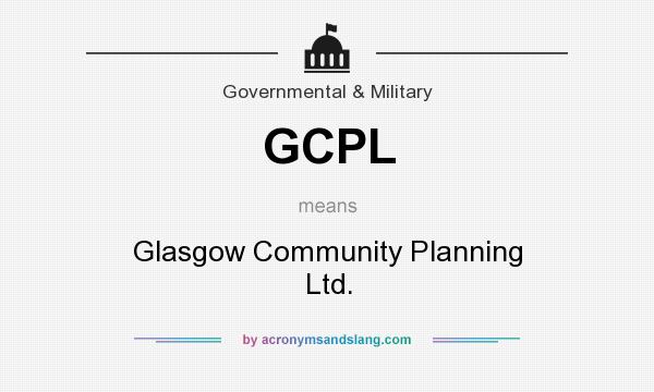 What does GCPL mean? It stands for Glasgow Community Planning Ltd.