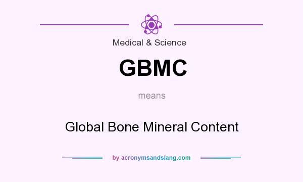 What does GBMC mean? It stands for Global Bone Mineral Content