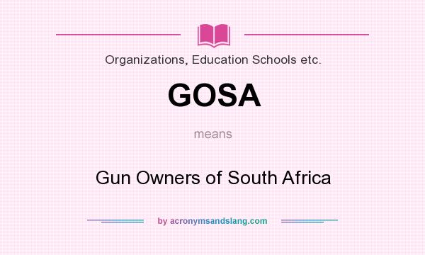 What does GOSA mean? It stands for Gun Owners of South Africa
