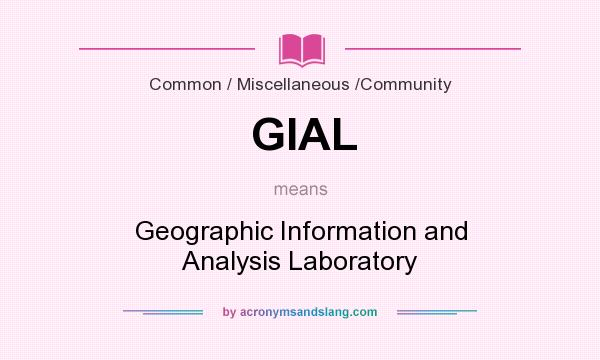 What does GIAL mean? It stands for Geographic Information and Analysis Laboratory