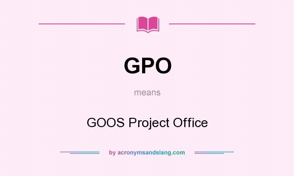 What does GPO mean? It stands for GOOS Project Office